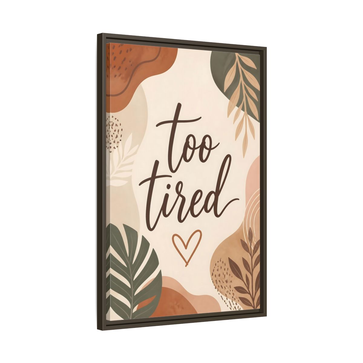Side Mockup 11. Boho Too Tired Quote shown as framed canvas print