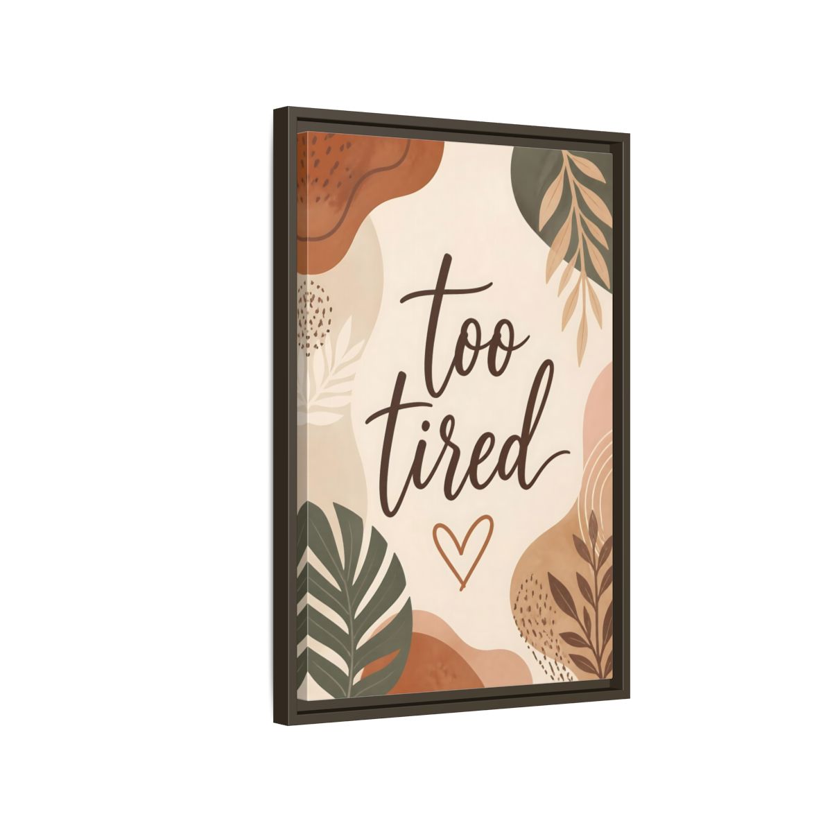 Side Mockup 2. Boho Too Tired Quote shown as framed canvas print