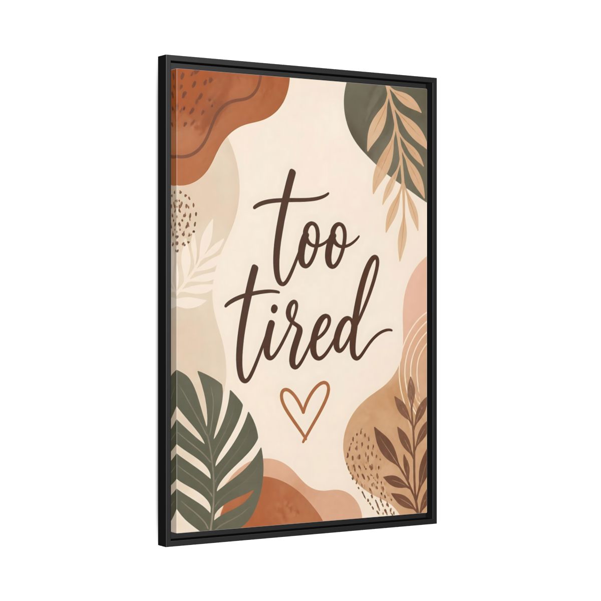 Side Mockup 13. Boho Too Tired Quote shown as framed canvas print