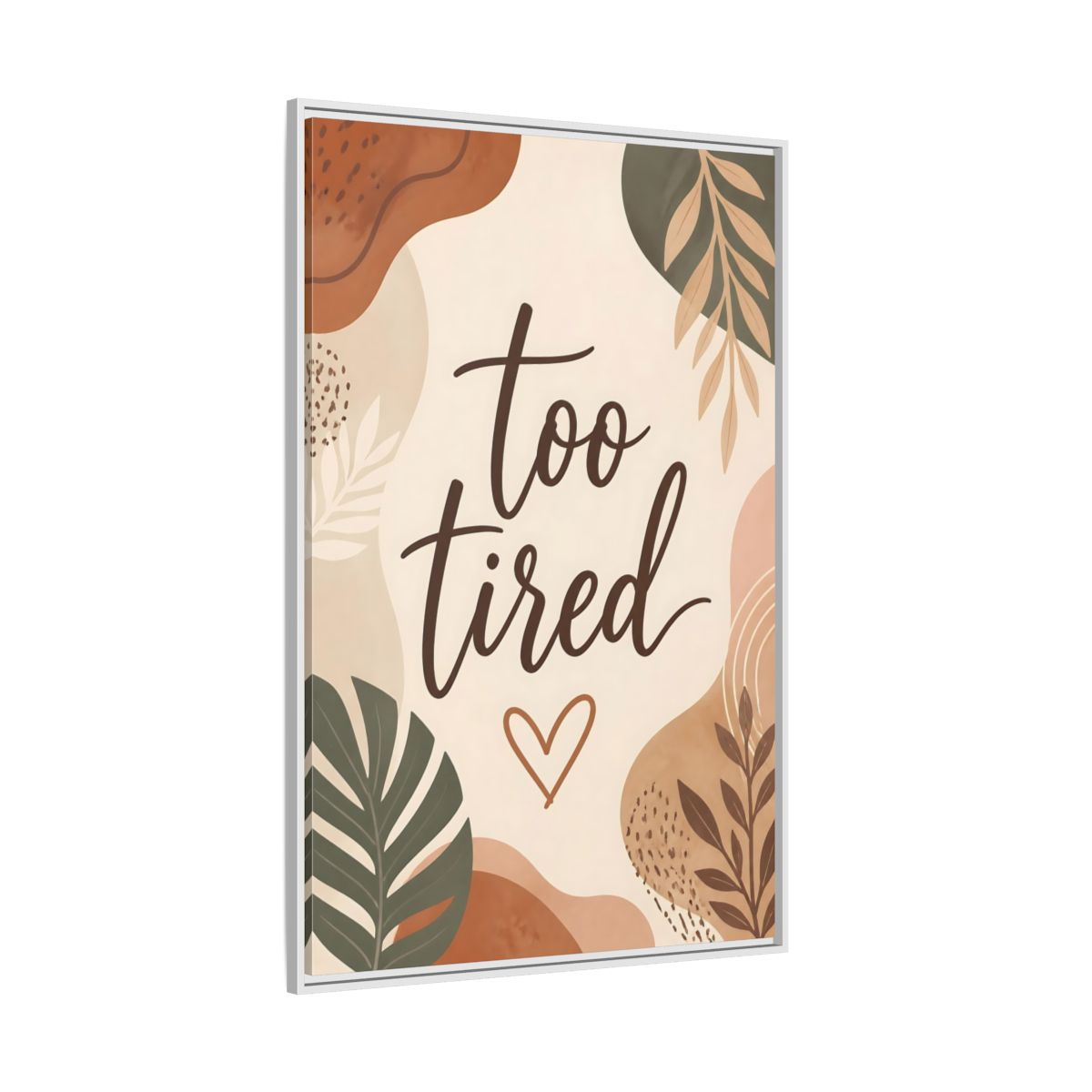Side Mockup 7. Boho Too Tired Quote shown as framed canvas print