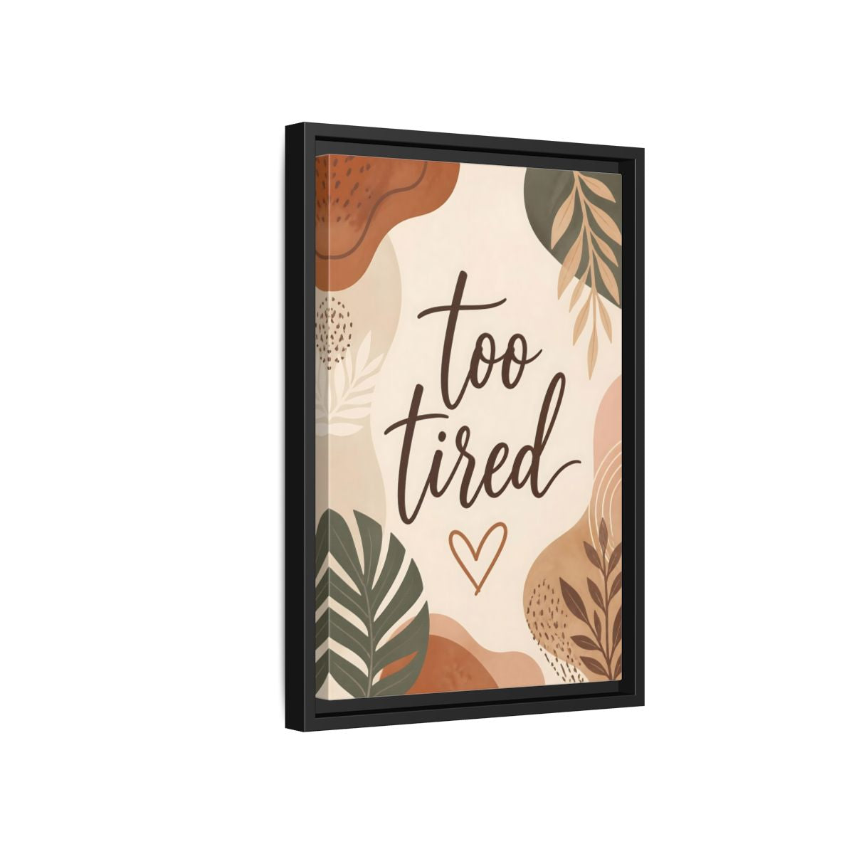 Side Mockup 6. Boho Too Tired Quote shown as framed canvas print