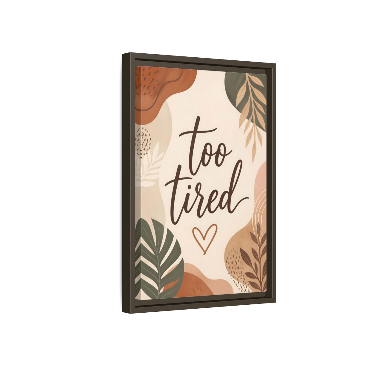 Side Mockup 5. Boho Too Tired Quote shown as framed canvas print
