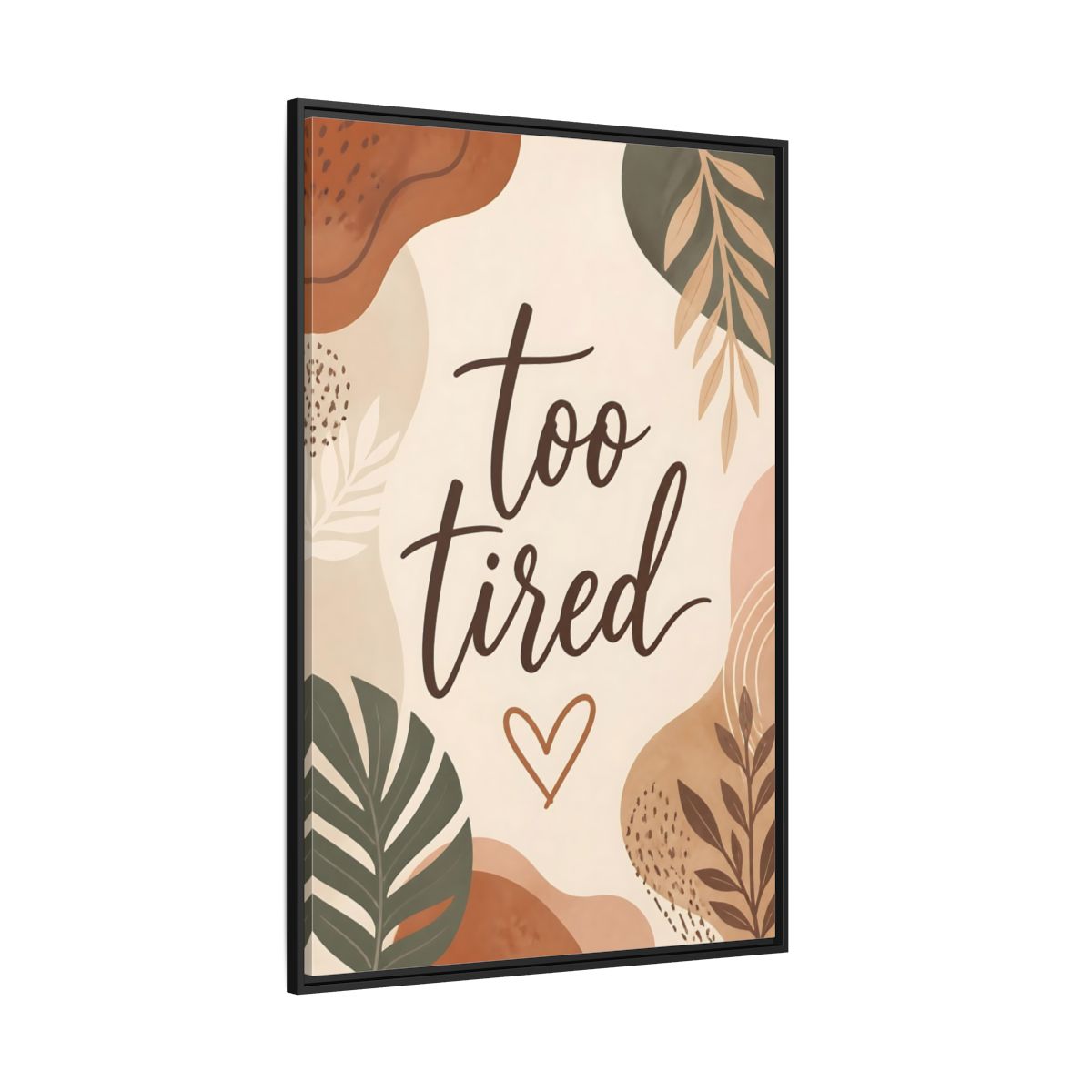 Side Mockup 12. Boho Too Tired Quote shown as framed canvas print