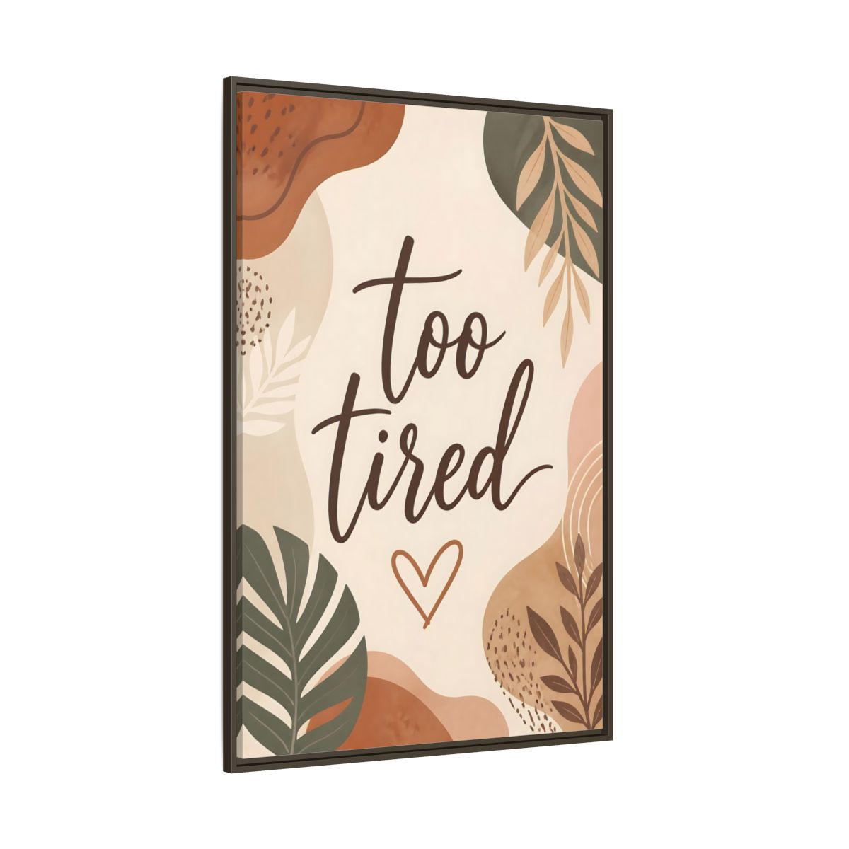 Side Mockup 8. Boho Too Tired Quote shown as framed canvas print