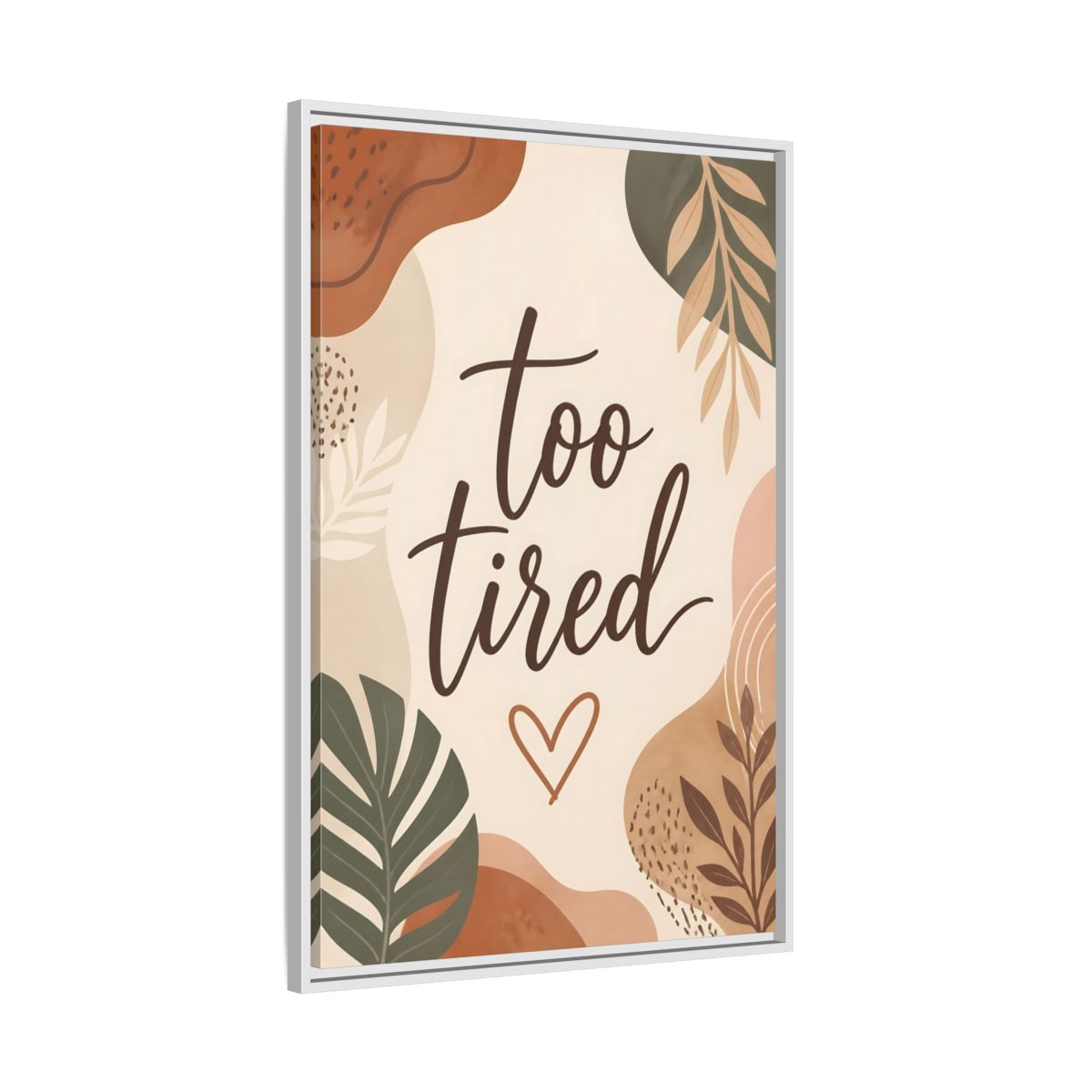 Side Mockup 9. Boho Too Tired Quote shown as framed canvas print