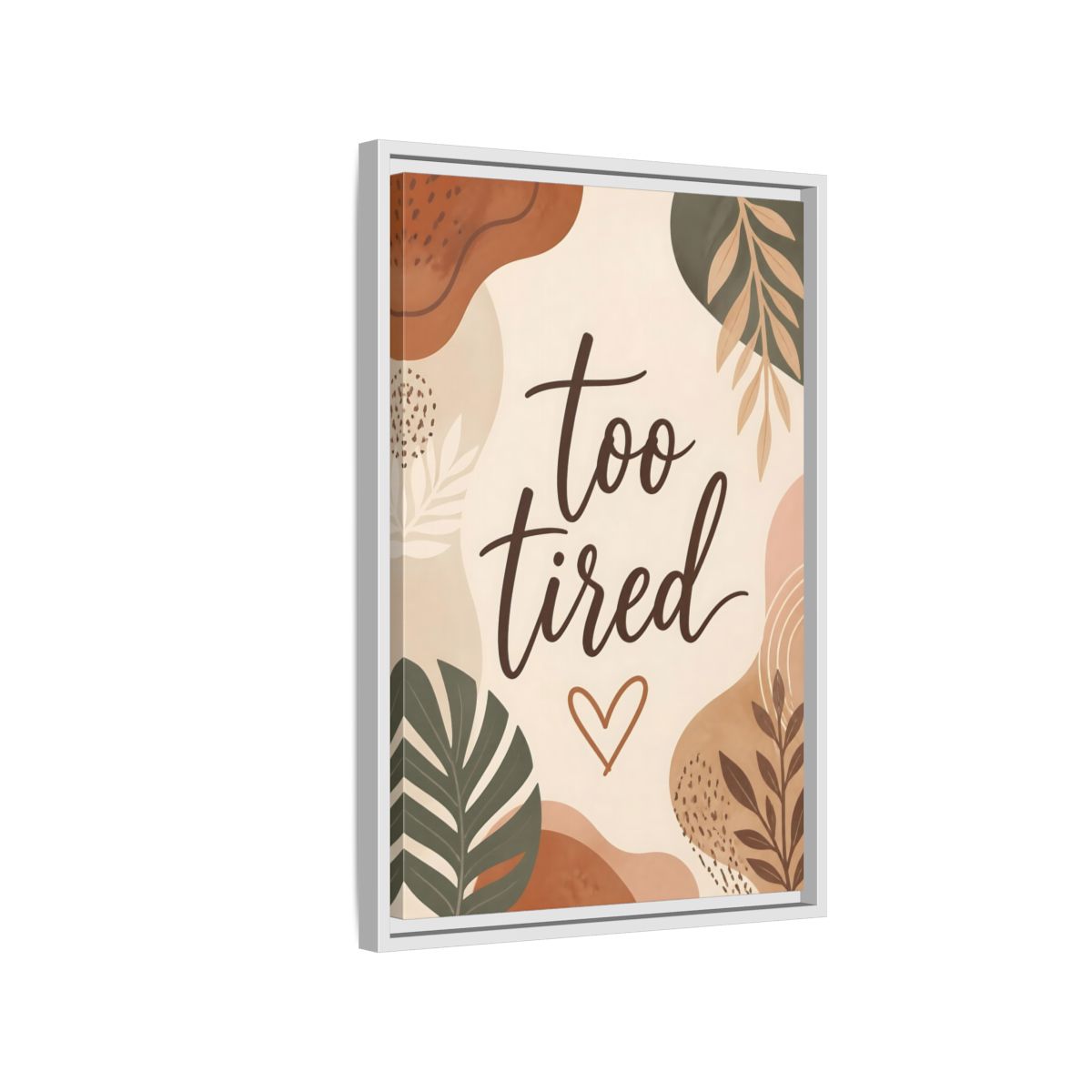 Side Mockup 1. Boho Too Tired Quote shown as framed canvas print