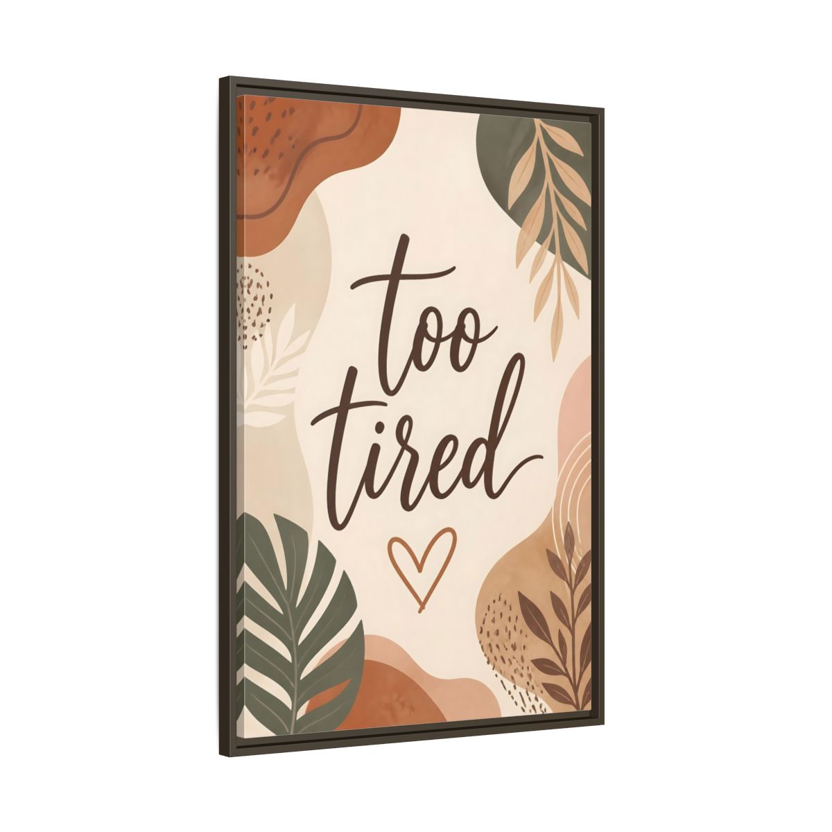 Main Mockup. Boho Too Tired Quote shown as framed canvas print